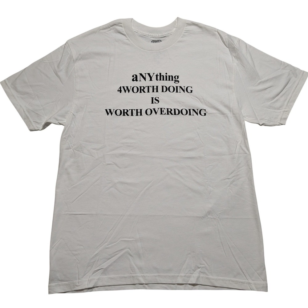 4WD aNYthing 4Worth Doing Is Worth Overdoing‎ White T-Shirt Men Large